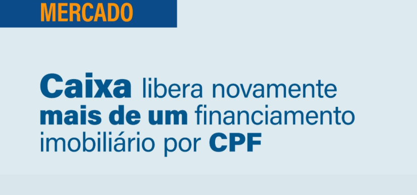 Caixa libera novamente mais de um financiamento imobiliário por CPF